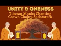 Unity & Tibetan Monks Chanting Crown Chakra Sarhasrara (loopable) Unity & Tibetan Monks Chanting Crown Chakra Sarhasrara (loopable)
