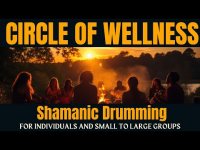 CIRCLE OF WELLNESS: Shamanic Drumming for Individuals and Small to Large Groups