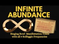 Infinity Abundance-Singing Bowl Manifestation Tones with all 9 Solfeggio Frequencies