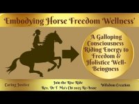 Embodying Horse:  A Galloping Meditation Dance and Freedom Ride for Individuals and Groups+ Embodying Horse:  A Galloping Meditation Dance and Freedom Ride for Individuals and Groups+