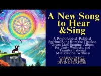 A New Song to Hear &Sing: A Psychological, Political Spiritual Song  Green Lion Burning Unity Album A New Song to Hear &Sing: A Psychological, Political Spiritual Song  Green Lion Burning Unity Album