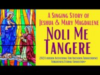 A SINGING STORY OF JESHUA & MARY MAGDALENE: NOLI ME TANGERE (2024 ASCENSION VERSION)