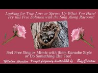 Sing Along w/ Racoon & Nature: Looking for True Love or to Spruce Up What You Have Then Click Below! Sing Along w/ Racoon & Nature: Looking for True Love or to Spruce Up What You Have Then Click Below!