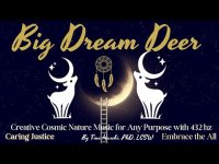 Big Dream Deer: Creative Cosmic Nature for Any Purpose with 432 hz