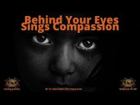Behind Your Eyes Sings Compassion: A Beautiful Song Sung Poem Behind Your Eyes Sings Compassion: A Beautiful Song Sung Poem