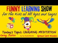 Laughing Meditation segment from the 'Funny Learning Show': For the Kids of All Ages and Sages