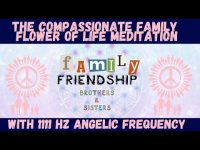 The Compassionate Family Flower of Life Meditation with 1111 hz Angelic Frequency Music The Compassionate Family Flower of Life Meditation with 1111 hz Angelic Frequency Music