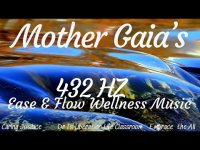 Mother Gaia's 432 hz-Ease and Flow Wellness Music