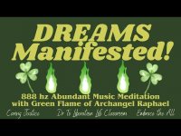 DREAMS MANIFESTED! An 888 hz Abundant Music Meditation w/ Green Flame of Archangel Raphael for ALL! DREAMS MANIFESTED! An 888 hz Abundant Music Meditation w/ Green Flame of Archangel Raphael for ALL!