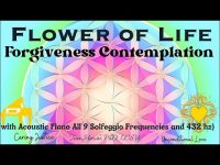 Flower of Life-Forgiveness Contemplation with Acoustic Piano All 9 Solfeggio Frequencies and 432 hz