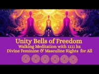 Unity Bells of Freedom Walking Meditation with 1111 hz- Divine Feminine & Masculine Rights for All Unity Bells of Freedom Walking Meditation with 1111 hz- Divine Feminine & Masculine Rights for All