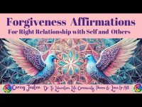Forgiveness Affirmations For Right Relationship with Self and Others Forgiveness Affirmations For Right Relationship with Self and Others