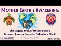 Mother Earth's Awakening-A 'Singing Book' of Mother Earth's Dream Journey From the Old to New World Mother Earth's Awakening-A 'Singing Book' of Mother Earth's Dream Journey From the Old to New World
