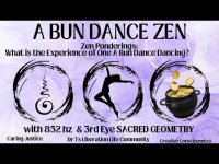 A BUN DANCE ZEN: Zen Ponderings: "What is the Experience of One A-Bun-Dance Dancing?" A BUN DANCE ZEN: Zen Ponderings: "What is the Experience of One A-Bun-Dance Dancing?"