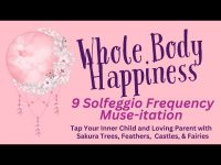 Whole Body Happiness 9 Solfeggio Frequency Muse-itation with Imaginative Imagery