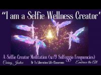 "I am a Selfie Wellness Creator'-Selfie Creator Meditation (w/9 Solfeggio Frequencies)