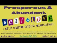 Prosperous & Abundant-Self love, Self Worth, Esteem, Confidence- Deep Dive Super Power Exploration Prosperous & Abundant-Self love, Self Worth, Esteem, Confidence- Deep Dive Super Power Exploration
