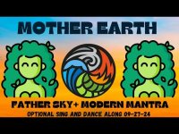 Mother Earth and Father Sky+Mantra (feel free to sing and dance and flow along+) Mother Earth and Father Sky+Mantra (feel free to sing and dance and flow along+)