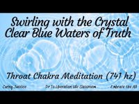 Swirling with the Crystal Clear Blue Waters of Truth: Throat Chakra Meditation (& solfeggio 741 hz)