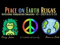 Peace on Earth Reigns: Intentional Visualization Optional Singalong - V3 - 2024 LG Peace on Earth Reigns: Intentional Visualization Optional Singalong - V3 - 2024 LG