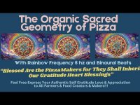 The Organic Sacred Geometry of Pizza: Rainbow Frequency 6 hz & Binaural Beats Sentient Contemplation The Organic Sacred Geometry of Pizza: Rainbow Frequency 6 hz & Binaural Beats Sentient Contemplation