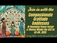 Join in with the Compassionate Gratitude Goddesses Of Humming Peace Forest & Monk Om Chant 432 hz Join in with the Compassionate Gratitude Goddesses Of Humming Peace Forest & Monk Om Chant 432 hz