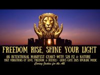 FREEDOM RISE, SHINE YOUR LIGHT-MANIFEST CHANT 528 HZ , LOVE, FREEDOM, JUSTICE+LION's GATE 2024 FREEDOM RISE, SHINE YOUR LIGHT-MANIFEST CHANT 528 HZ , LOVE, FREEDOM, JUSTICE+LION's GATE 2024