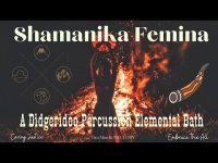 Shamanika Femina: A Didgeridoo Percussion Elemental Bath (loopable)