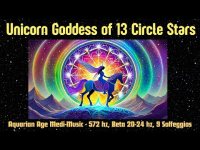 Unicorn Goddess of 13 Circle Stars: Aquarian Age Medi-Music - 572 hz, Beta 20-24 hz, 9 Solfeggio hz