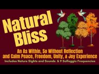 Natural Bliss: An As Within, So Without Reflection and Calm Peace, Freedom, Unity, & Joy Experience