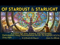 Of  Stardust & Starlight: Golden Age Arts, Science, Spirituality Participatory Contemplation 9/5/24 Of  Stardust & Starlight: Golden Age Arts, Science, Spirituality Participatory Contemplation 9/5/24