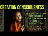 CREATION CONSCIOUSNESS -TIBETAN MONK CREATION OM MANTRA- 39hz GAMMA WAVES, CHANTING, & NATURE SOUNDS