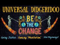 Be the Change You Wish to See in the Universe! With Didgeridoo & Percussion Be the Change You Wish to See in the Universe! With Didgeridoo & Percussion