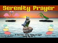 The Serene Serenity Prayer (Song Sung Prayer Chant (optional to recite or sing chant  along) The Serene Serenity Prayer (Song Sung Prayer Chant (optional to recite or sing chant  along)