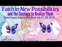 Faith in New Possibilities & the Courage to Advocate Them Divine Purpose Empowerment- 417,528,432 Hz Faith in New Possibilities & the Courage to Advocate Them Divine Purpose Empowerment- 417,528,432 Hz