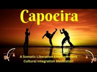 Capoeira: A Somatic Liberation Empowerment Cultural Integration Meditation (lop-able)