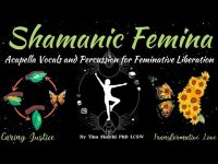 Shamanic Femina: Acapella Vocals and Percussion for Feminative Liberation