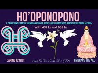 HO'OPONOPONO: A SONG SUNG CHANT OF HAWAIIAN PRAYER ABOUT LOVE FORGIVENESS+ With 432 hz and 639 hz HO'OPONOPONO: A SONG SUNG CHANT OF HAWAIIAN PRAYER ABOUT LOVE FORGIVENESS+ With 432 hz and 639 hz