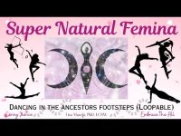 Super Natural Femina: Dancing in the Ancestors Footsteps (Loopable) Super Natural Femina: Dancing in the Ancestors Footsteps (Loopable)