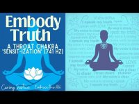 Embody Truth: A Throat Chakra  'Sensit-ization' (741 hz-loopable) Embody Truth: A Throat Chakra  'Sensit-ization' (741 hz-loopable)