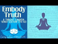 Embody Truth: A Throat Chakra  'Sensit-ization' (741 hz-loopable)