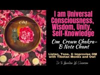 I am Universal Consciousness, Wisdom, Unity, Self-Knowledge-Om Crown Chakra-B Note w/ Tibetan Monks