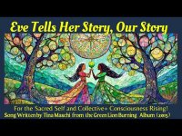 Eve Tells Her Story, Our Story-Divine Feminine Sacred Self & All Collective+ Consciousness Rising! Eve Tells Her Story, Our Story-Divine Feminine Sacred Self & All Collective+ Consciousness Rising!