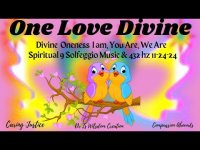 One Love Divine: Divine Oneness I am, You Are, We Are Spiritual 9 Solfeggio  & 432 hZ 11-24-24 5D One Love Divine: Divine Oneness I am, You Are, We Are Spiritual 9 Solfeggio  & 432 hZ 11-24-24 5D