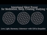 Intentional Silent Prayer  Meditation, Sleep, Creation Relaxation + (with/ brief 528 hz tone intro) Intentional Silent Prayer  Meditation, Sleep, Creation Relaxation + (with/ brief 528 hz tone intro)