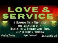 LOVE & SERVICE: A HUMMING MUSIC MEDITATION FOR ALIGNMENT W/ HIGHER LOVE & HOLISTIC WELL-BEING-432 HZ LOVE & SERVICE: A HUMMING MUSIC MEDITATION FOR ALIGNMENT W/ HIGHER LOVE & HOLISTIC WELL-BEING-432 HZ