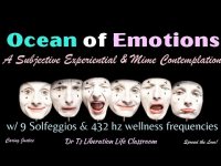 Ocean of Emotions -  A Subjective Experiential & Mime Meditation w/ 9 Solfeggios & 432 hz