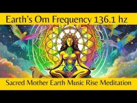 Earth’s Om Frequency 136 1 hz Sacred Mother Earth Music Rise Meditation