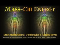 "MASS-CHI" ENERGY: Music Meditation w/ 9 Solfeggios & Singing Bowls "MASS-CHI" ENERGY: Music Meditation w/ 9 Solfeggios & Singing Bowls