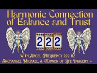Harmonic Connection of Balance and Trust-With Angelic 222 hz, Archangel Michael, & Flower of Life